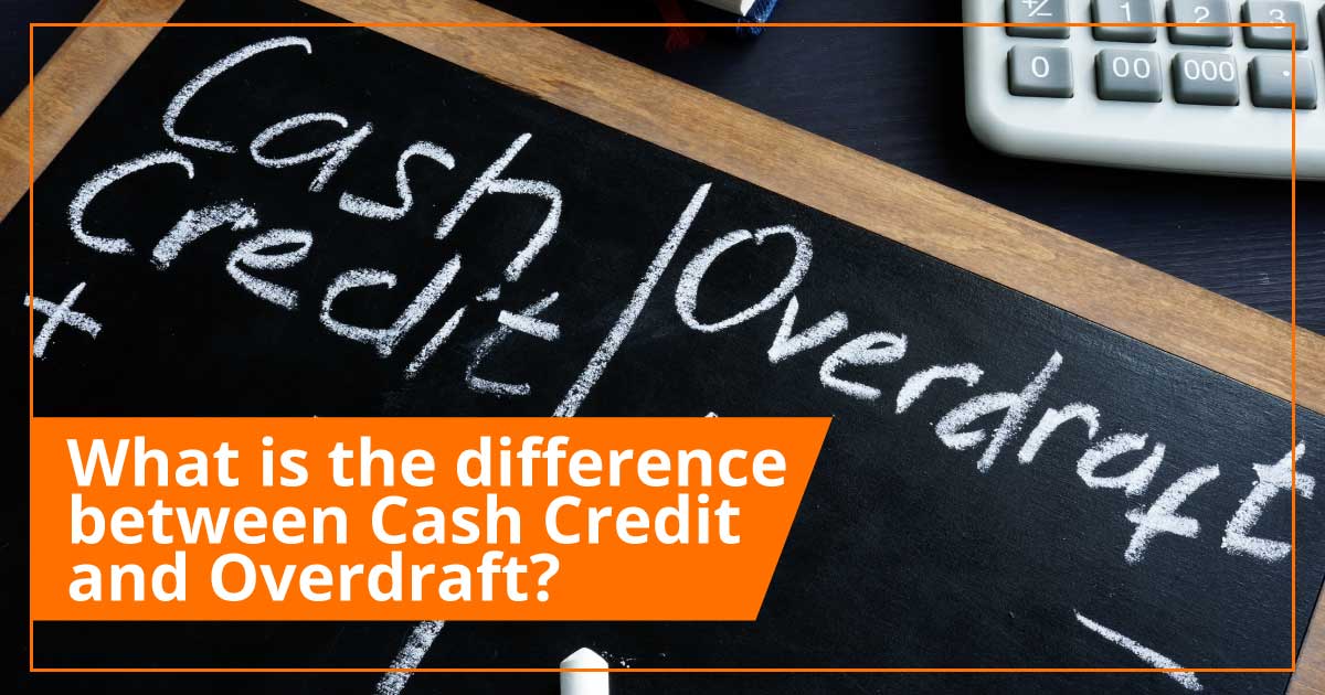 Understanding The Difference Between Cash Credit and Overdraft