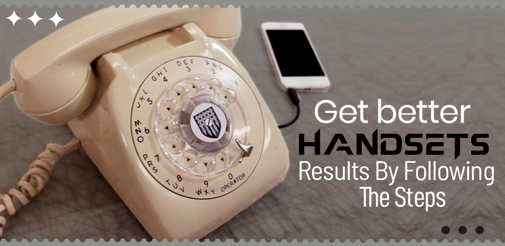 Get Better Handsets Results By Following The Steps
