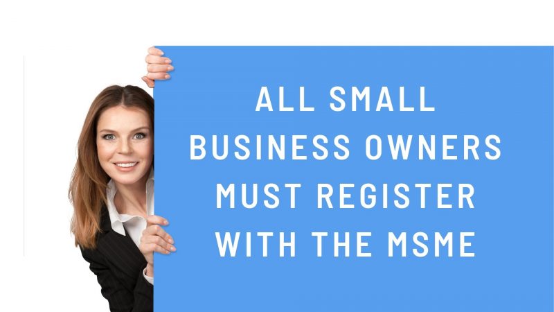 All small business owners must register with the MSME