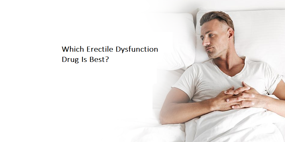 Which Erectile Dysfunction Drug Is Best?