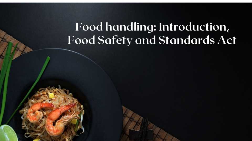 Food handling: Introduction, Food Safety and Standards Act