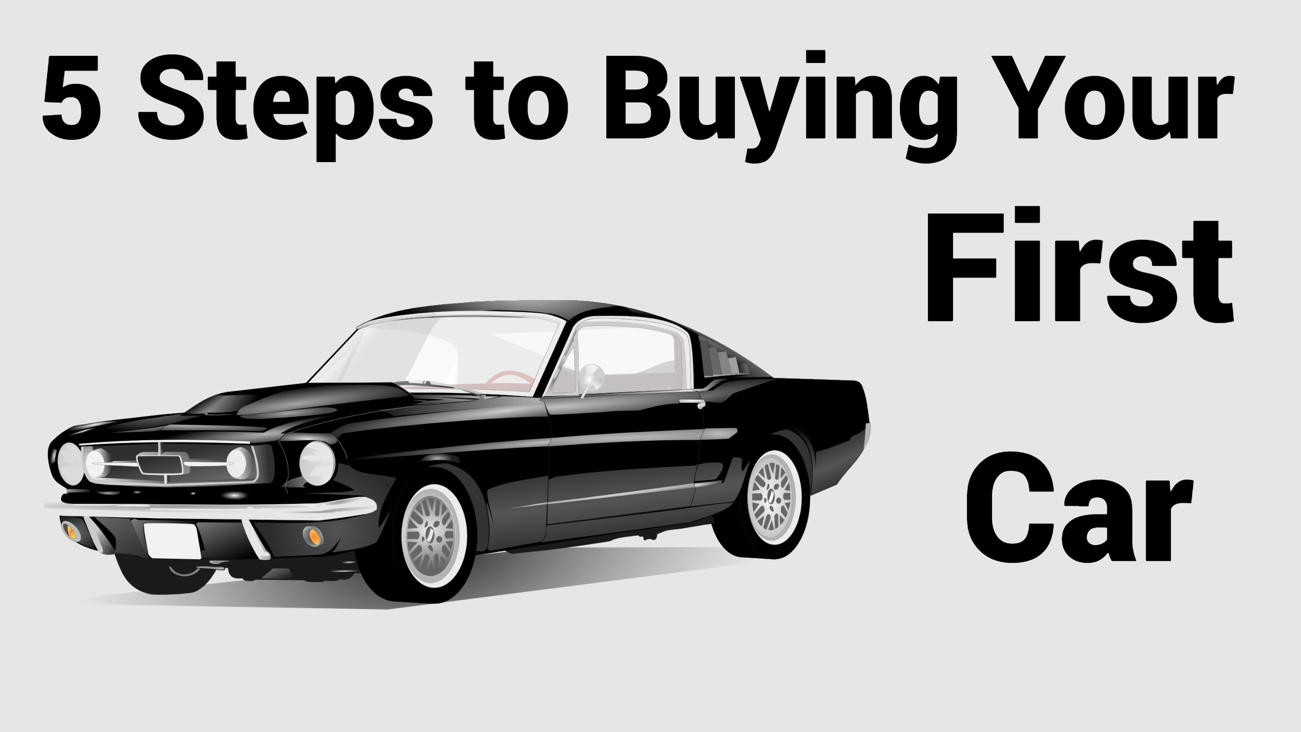 5 Steps to Buying Your First Car: A blog about how to buy your first car