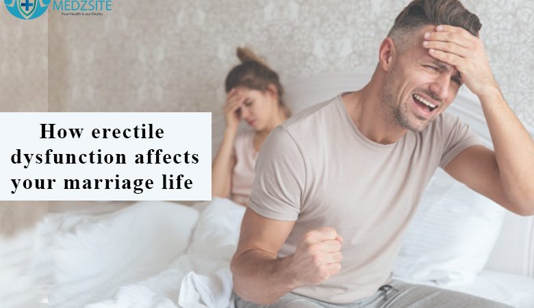 How erectile dysfunction affects your marriage life?