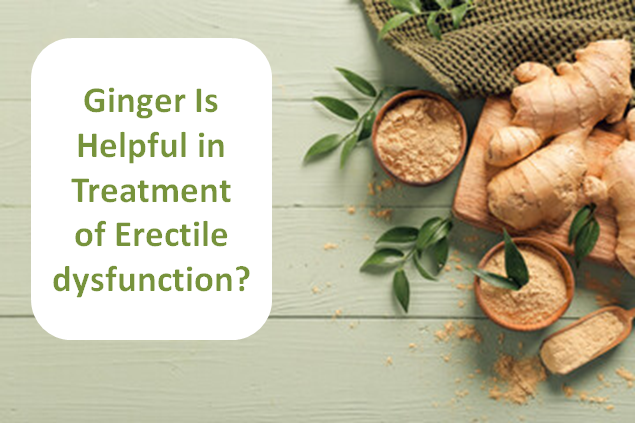 Ginger Is Helpful in Treatment of Erectile dysfunction?