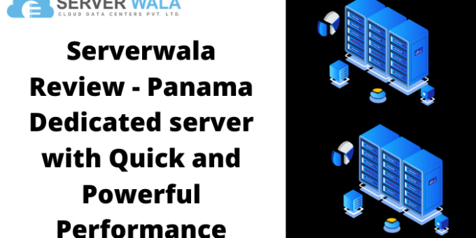 Serverwala Review – Panama Dedicated server with Quick and Powerful Performance