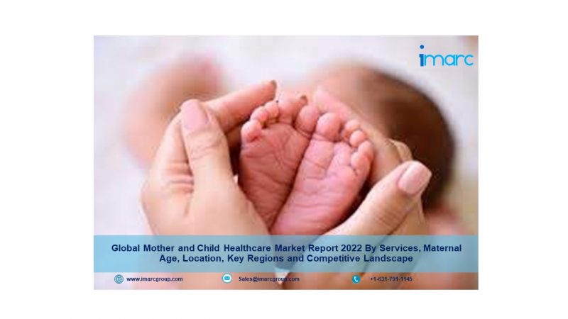 Mother And Child Healthcare Market to Witness Huge Growth during 2022-2027 | IMARC Group