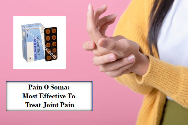 Pain O Soma: Most Effective To Treat Joint Pain