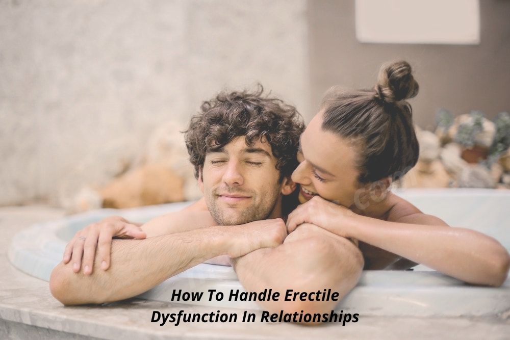 How To Handle Erectile Dysfunction In Relationships
