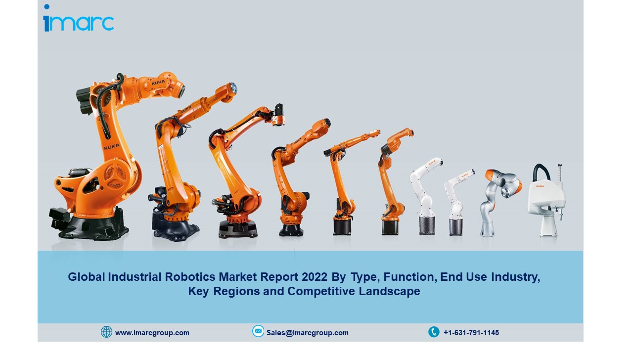 Global Industrial Robotics Market Size, Industry Share, Trends, Growth, Analysis, Report, Scope and Forecast by 2022-2027