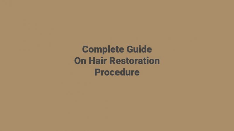 Complete Guide On Hair Restoration Procedure